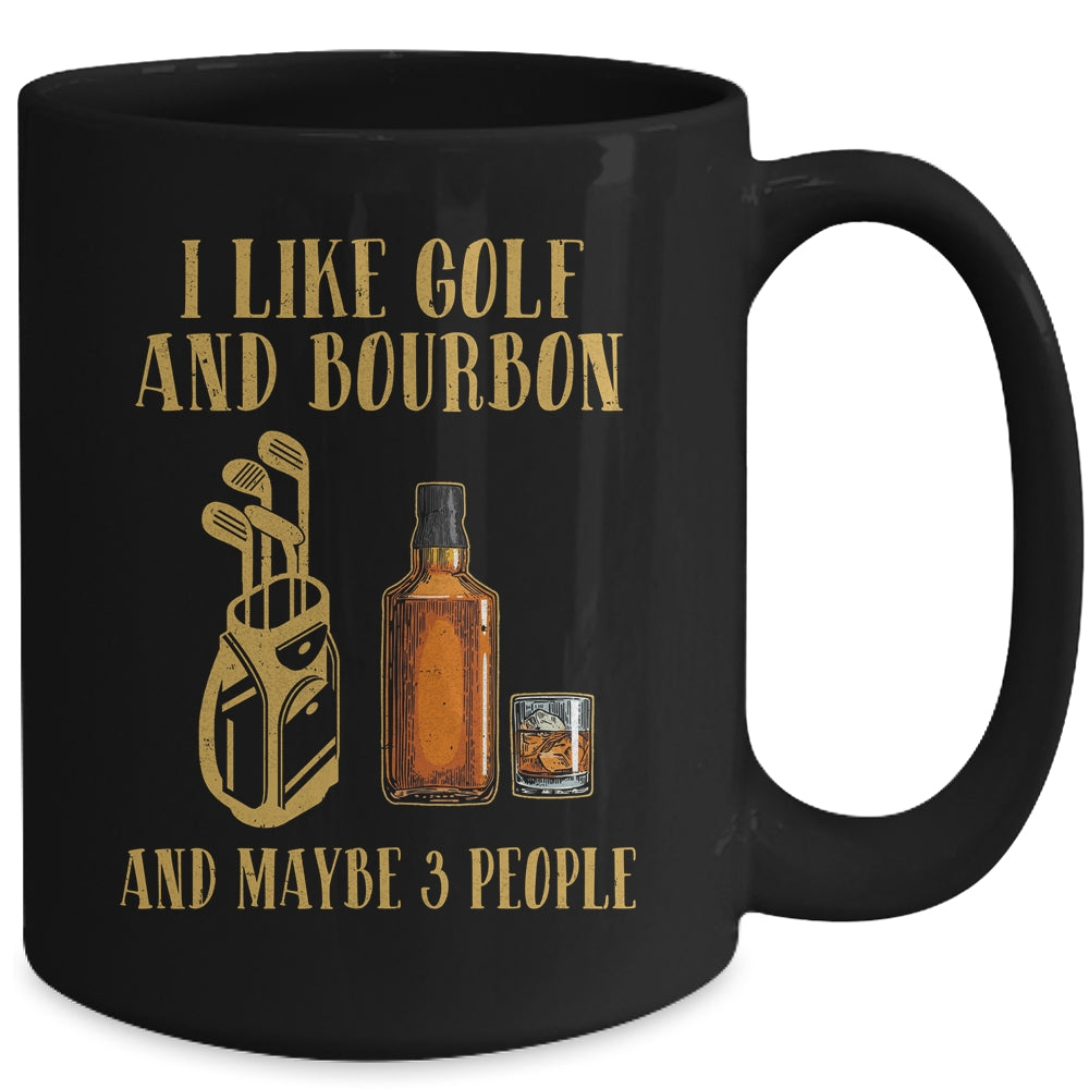 I Like Golf And Bourbon And Maybe 3 People Mug Coffee Mug | Teecentury.com
