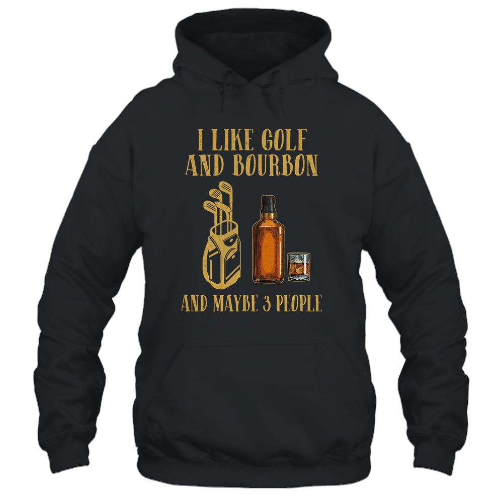 I Like Golf And Bourbon And Maybe 3 People T-Shirt & Hoodie | Teecentury.com