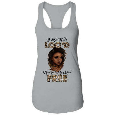 I Like Hair Loc'd Up And Mind Free Funny Black Woman T-Shirt & Tank Top | Teecentury.com