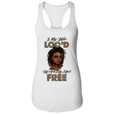 I Like Hair Loc'd Up And Mind Free Funny Black Woman T-Shirt & Tank Top | Teecentury.com