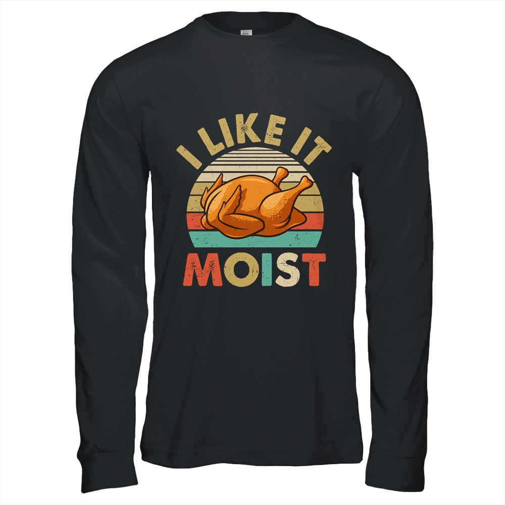I Like It Moist Funny Thanksgiving Costume Turkey Leg Day Shirt & Hoodie | teecentury