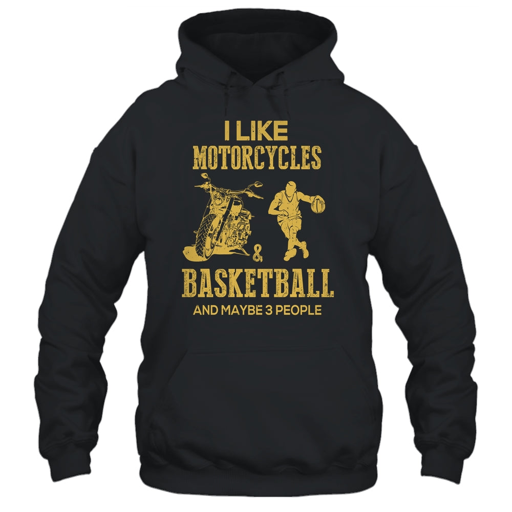 I Like Motorcycles And Basketball And Maybe 3 People Lover T-Shirt & Hoodie | Teecentury.com