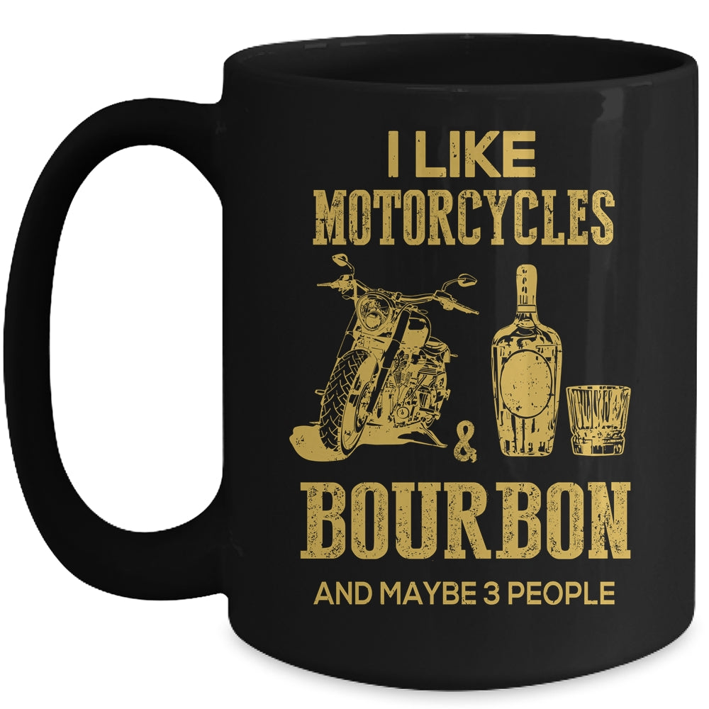 I Like Motorcycles And Bourbon And Maybe 3 People Lover Mug Coffee Mug | Teecentury.com