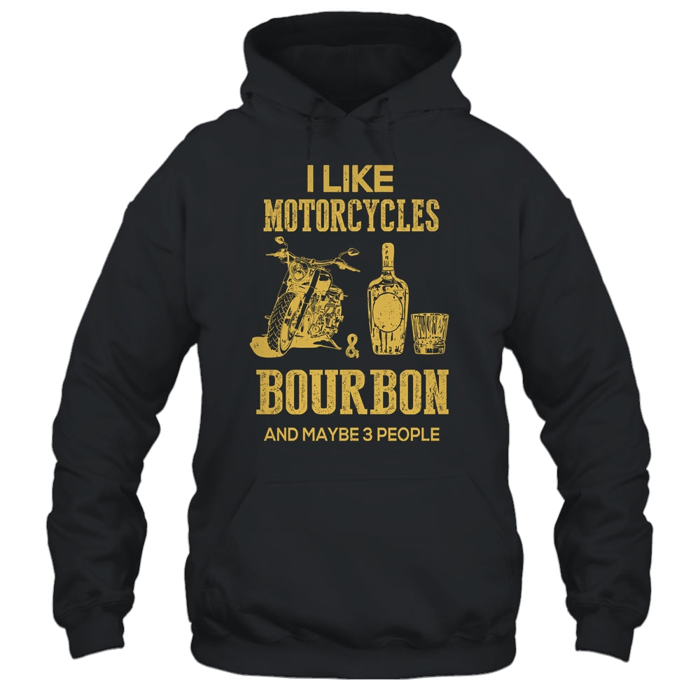 I Like Motorcycles And Bourbon And Maybe 3 People Lover T-Shirt & Hoodie | Teecentury.com