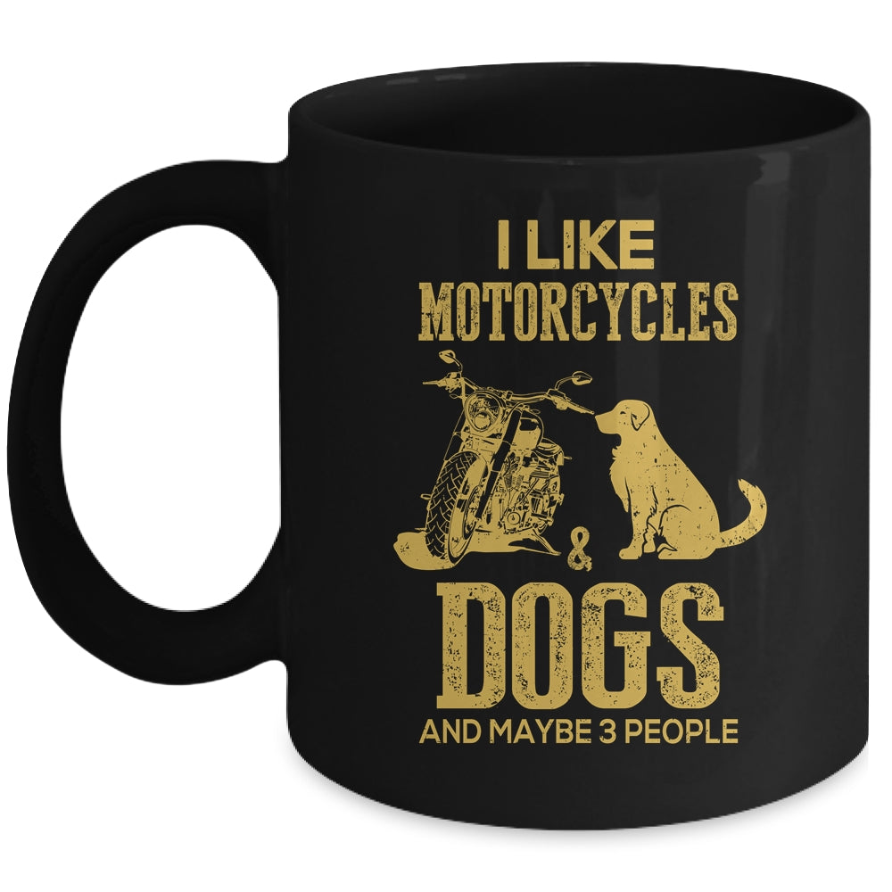 I Like Motorcycles And Dogs And Maybe 3 People Lover Mug Coffee Mug | Teecentury.com