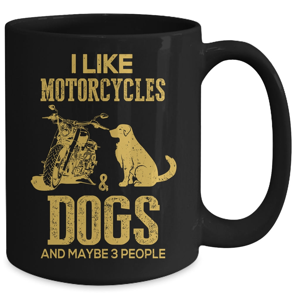 I Like Motorcycles And Dogs And Maybe 3 People Lover Mug Coffee Mug | Teecentury.com