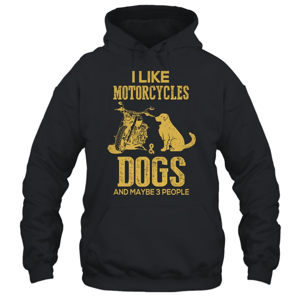 I Like Motorcycles And Dogs And Maybe 3 People Lover T-Shirt & Hoodie | Teecentury.com