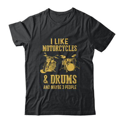 I Like Motorcycles And Drums And Maybe 3 People T-Shirt & Hoodie | Teecentury.com