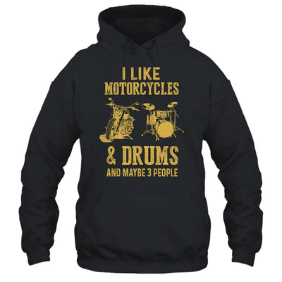 I Like Motorcycles And Drums And Maybe 3 People T-Shirt & Hoodie | Teecentury.com