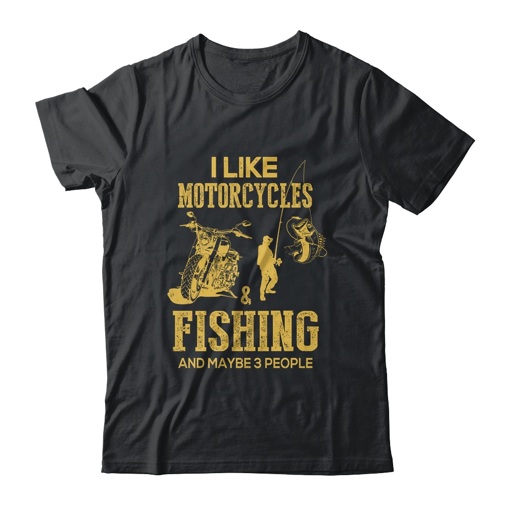 I Like Motorcycles And Fishing And Maybe 3 People Lover T-Shirt & Hoodie | Teecentury.com