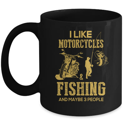 I Like Motorcycles And Fishing And Maybe 3 People Lover Mug Coffee Mug | Teecentury.com