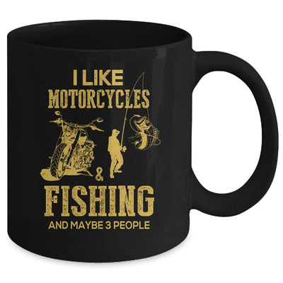 I Like Motorcycles And Fishing And Maybe 3 People Lover Mug Coffee Mug | Teecentury.com