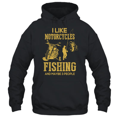 I Like Motorcycles And Fishing And Maybe 3 People Lover T-Shirt & Hoodie | Teecentury.com