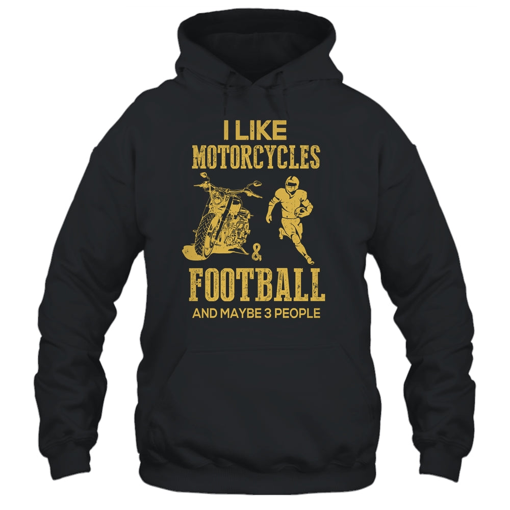 I Like Motorcycles And Football And Maybe 3 People Lover T-Shirt & Hoodie | Teecentury.com