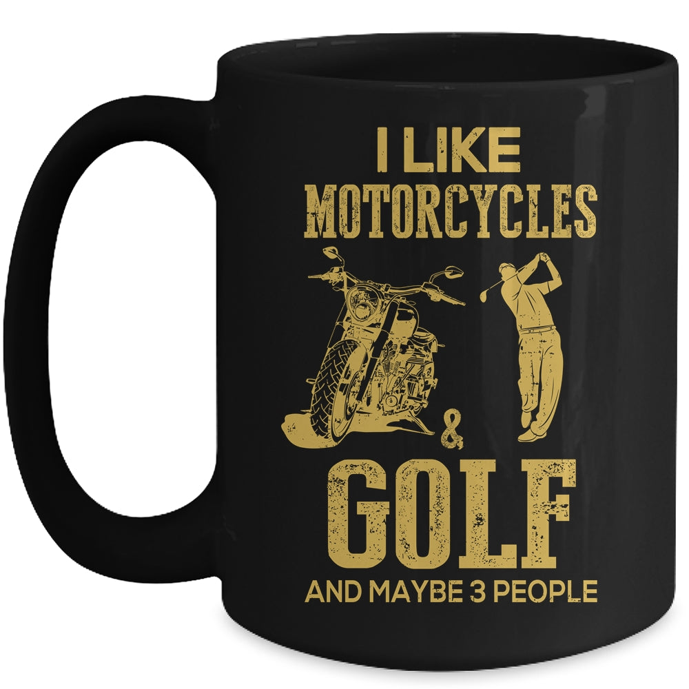 I Like Motorcycles And Golf And Maybe 3 People Lover Mug Coffee Mug | Teecentury.com