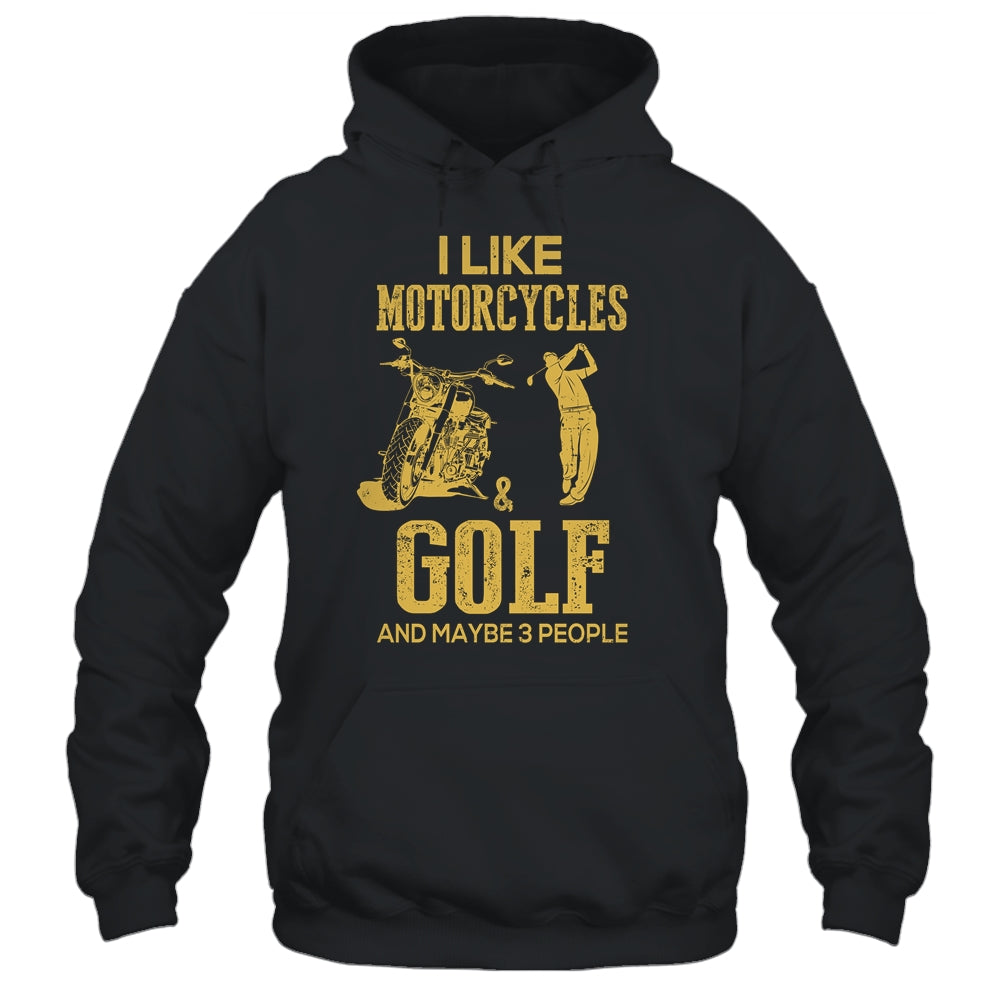I Like Motorcycles And Golf And Maybe 3 People Lover T-Shirt & Hoodie | Teecentury.com