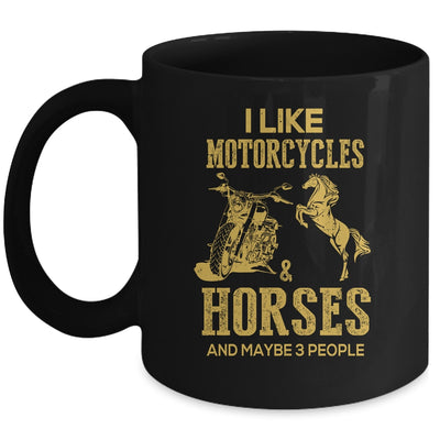 I Like Motorcycles And Horses And Maybe 3 People Lover Mug Coffee Mug | Teecentury.com