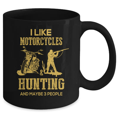 I Like Motorcycles And Hunting And Maybe 3 People Lover Mug Coffee Mug | Teecentury.com