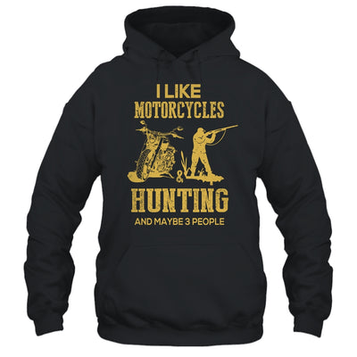 I Like Motorcycles And Hunting And Maybe 3 People Lover T-Shirt & Hoodie | Teecentury.com