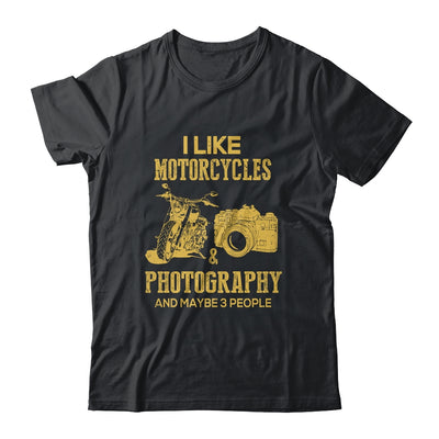 I Like Motorcycles And Photography And Maybe 3 People Lover T-Shirt & Hoodie | Teecentury.com