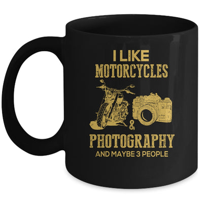 I Like Motorcycles And Photography And Maybe 3 People Lover Mug Coffee Mug | Teecentury.com