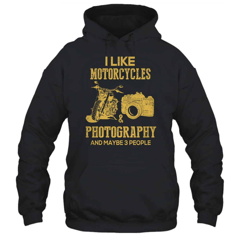 I Like Motorcycles And Photography And Maybe 3 People Lover T-Shirt & Hoodie | Teecentury.com