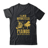 I Like Motorcycles And Pianos And Maybe 3 People Lover T-Shirt & Hoodie | Teecentury.com