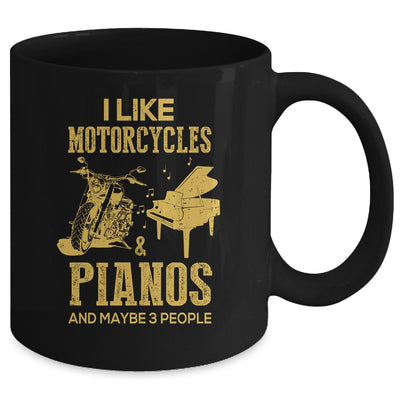 I Like Motorcycles And Pianos And Maybe 3 People Lover Mug Coffee Mug | Teecentury.com