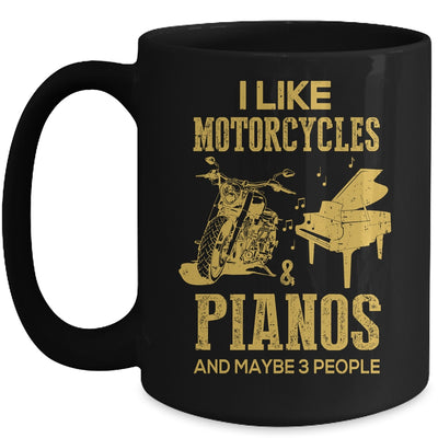 I Like Motorcycles And Pianos And Maybe 3 People Lover Mug Coffee Mug | Teecentury.com