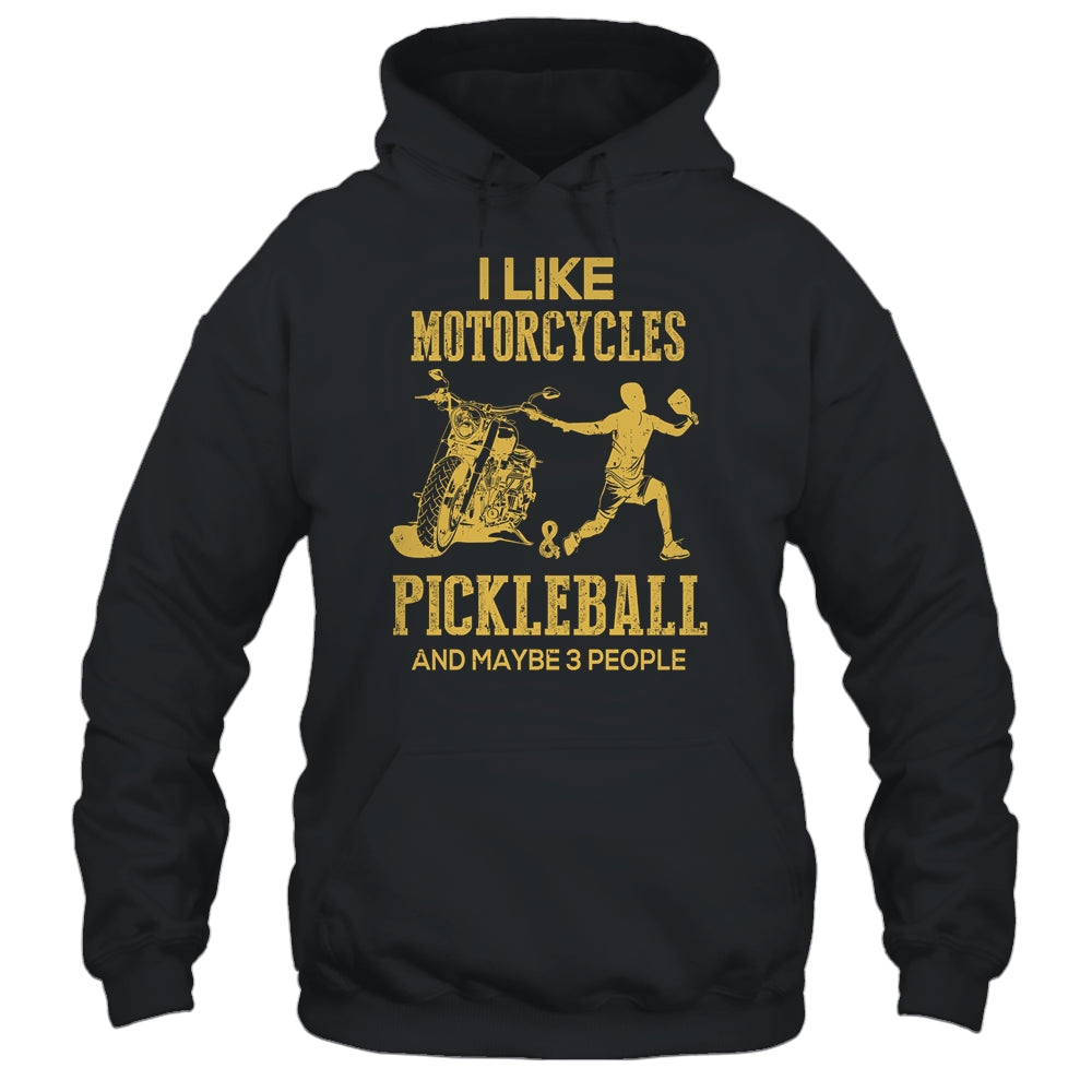 I Like Motorcycles And Pickleball And Maybe 3 People Lover T-Shirt & Hoodie | Teecentury.com