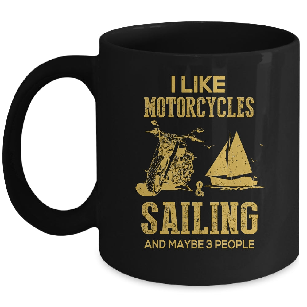 I Like Motorcycles And Sailing And Maybe 3 People Lover Mug Coffee Mug | Teecentury.com