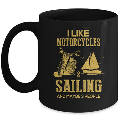 I Like Motorcycles And Sailing And Maybe 3 People Lover Mug Coffee Mug | Teecentury.com