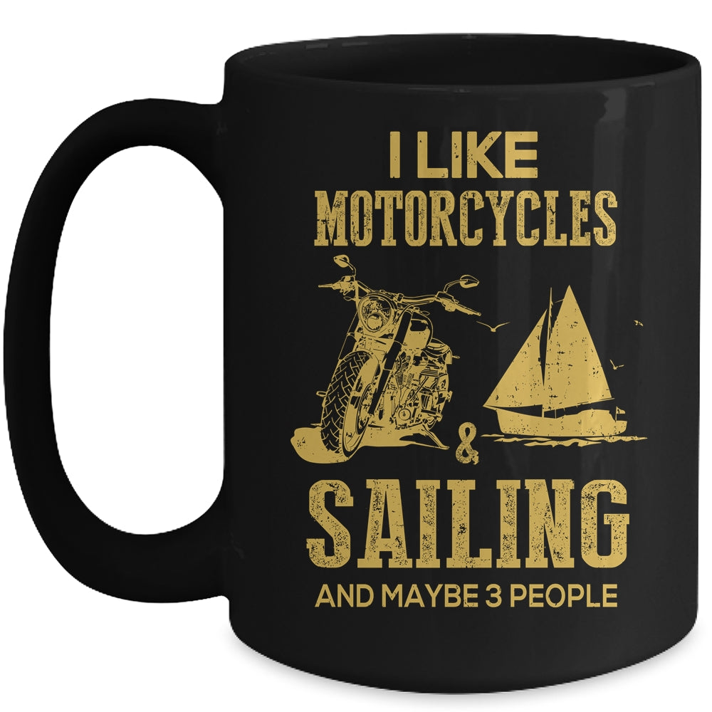 I Like Motorcycles And Sailing And Maybe 3 People Lover Mug Coffee Mug | Teecentury.com