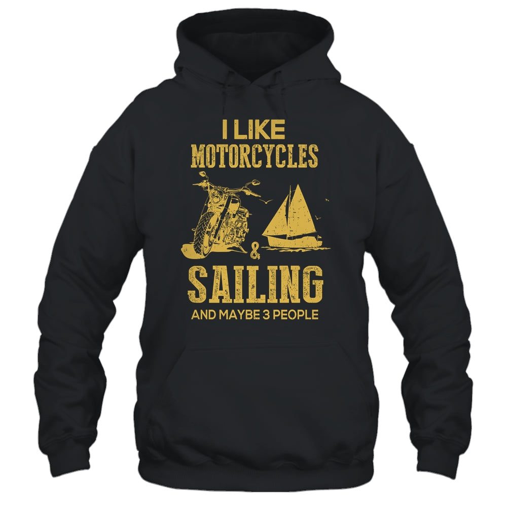 I Like Motorcycles And Sailing And Maybe 3 People Lover T-Shirt & Hoodie | Teecentury.com