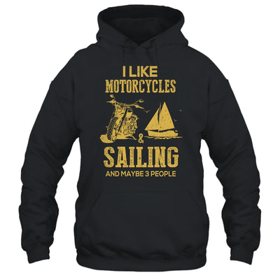 I Like Motorcycles And Sailing And Maybe 3 People Lover T-Shirt & Hoodie | Teecentury.com