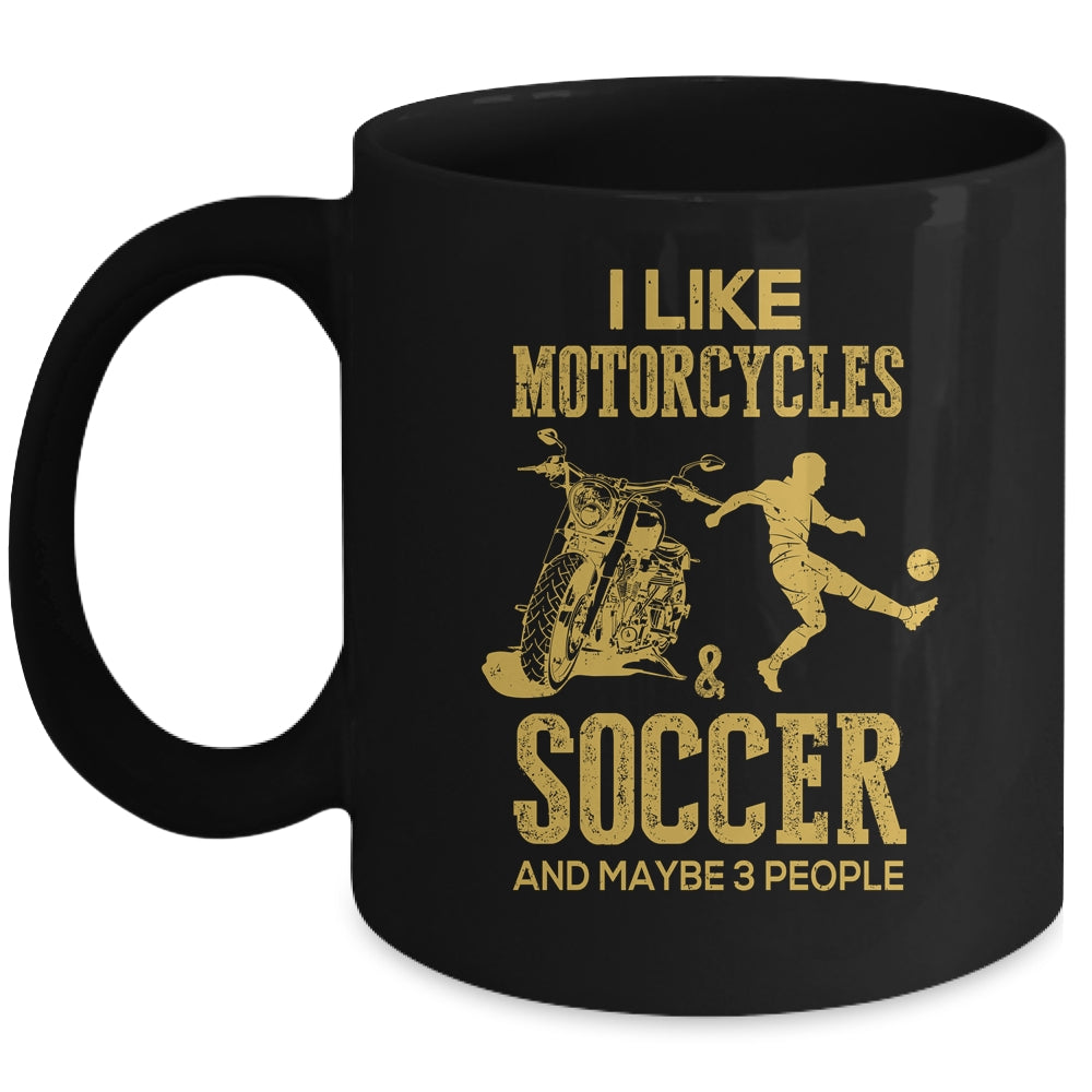 I Like Motorcycles And Soccer And Maybe 3 People Lover Mug Coffee Mug | Teecentury.com