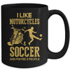 I Like Motorcycles And Soccer And Maybe 3 People Lover Mug Coffee Mug | Teecentury.com