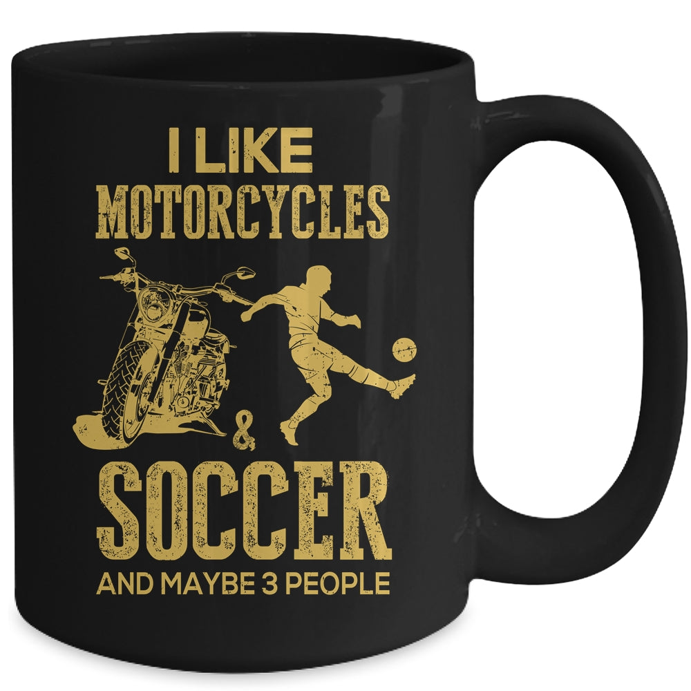 I Like Motorcycles And Soccer And Maybe 3 People Lover Mug Coffee Mug | Teecentury.com