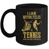 I Like Motorcycles And Tennis And Maybe 3 People Lover Mug Coffee Mug | Teecentury.com