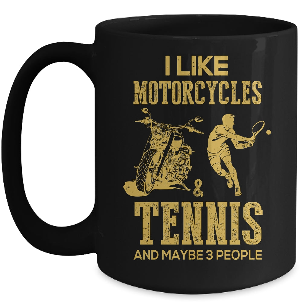 I Like Motorcycles And Tennis And Maybe 3 People Lover Mug Coffee Mug | Teecentury.com