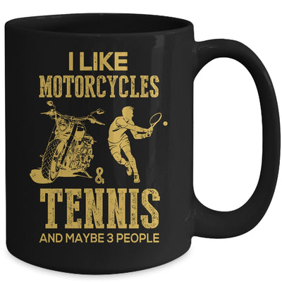 I Like Motorcycles And Tennis And Maybe 3 People Lover Mug Coffee Mug | Teecentury.com