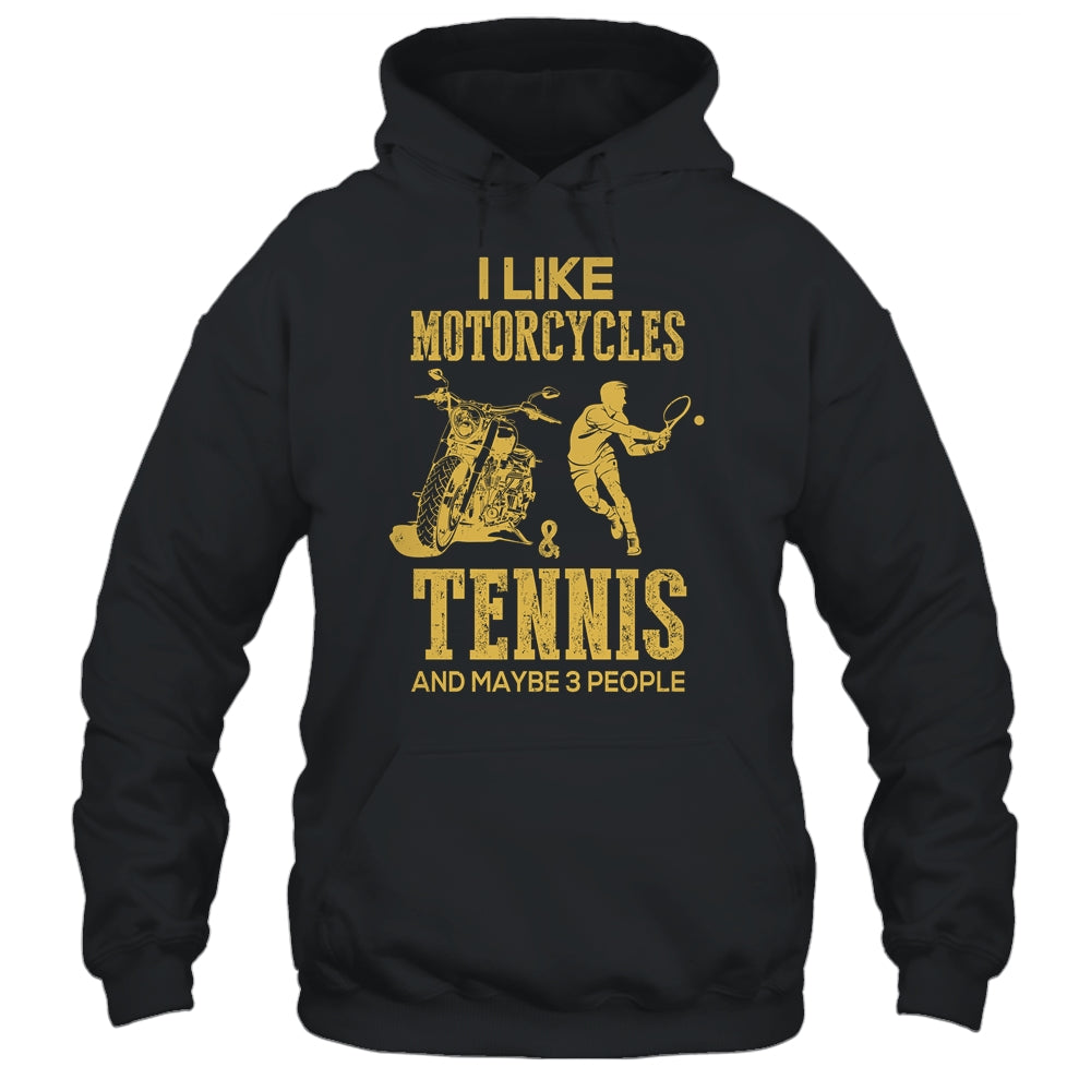 I Like Motorcycles And Tennis And Maybe 3 People Lover T-Shirt & Hoodie | Teecentury.com