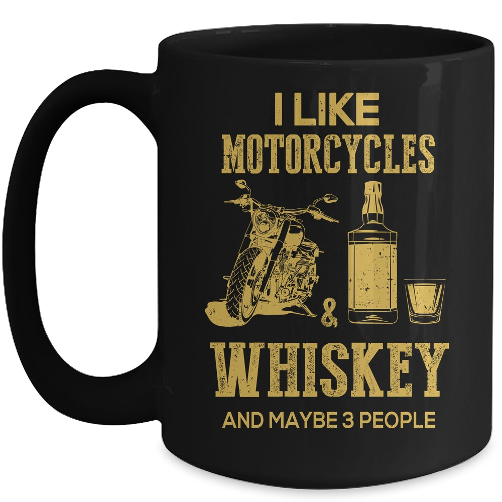 I Like Motorcycles And Whiskey And Maybe 3 People Lover Mug Coffee Mug | Teecentury.com