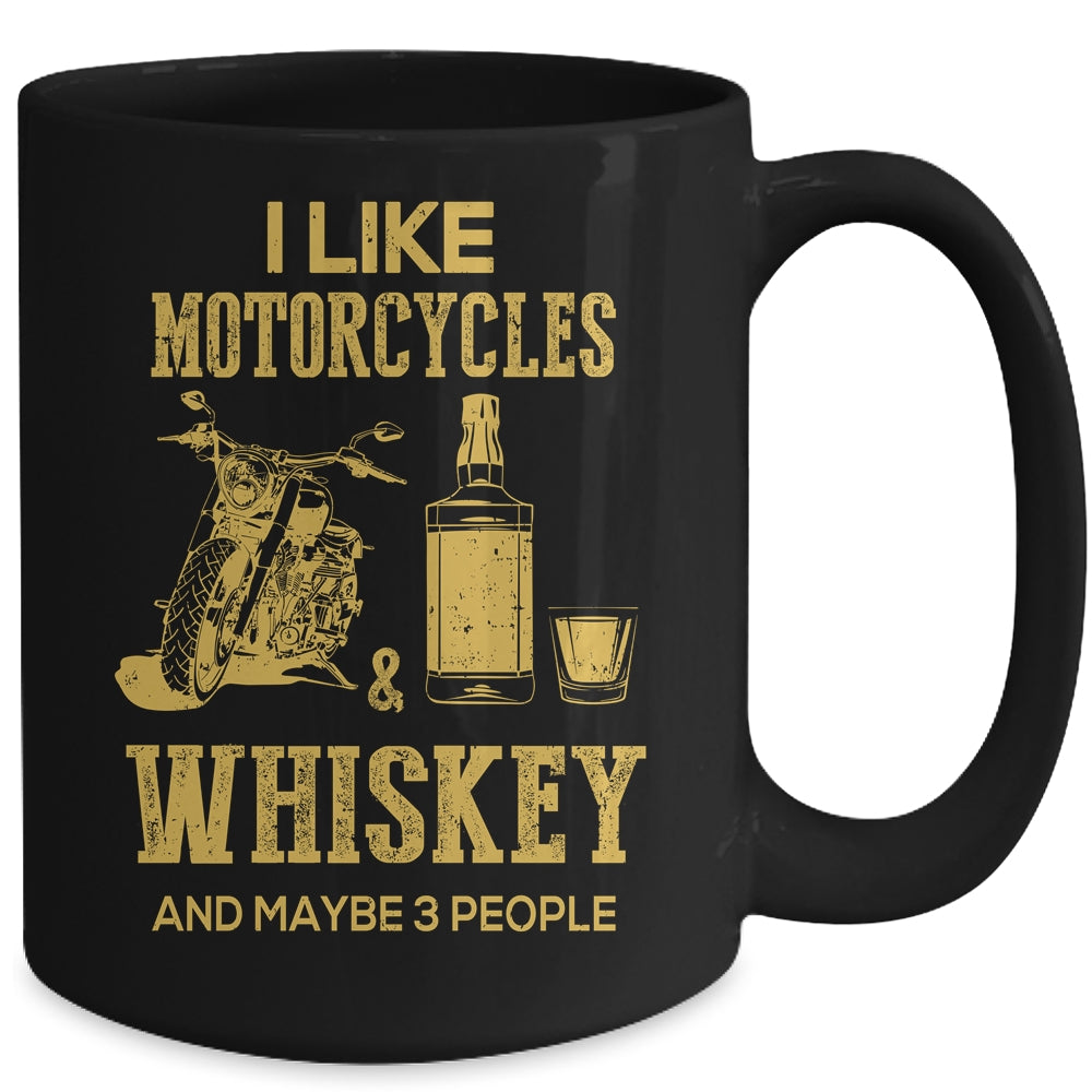 I Like Motorcycles And Whiskey And Maybe 3 People Lover Mug Coffee Mug | Teecentury.com