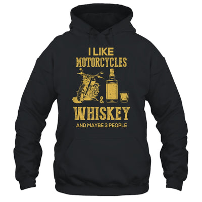 I Like Motorcycles And Whiskey And Maybe 3 People Lover T-Shirt & Hoodie | Teecentury.com