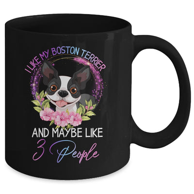 I Like My Boston Terrier And Maybe Like 3 People Mom Life Mug Coffee Mug | Teecentury.com