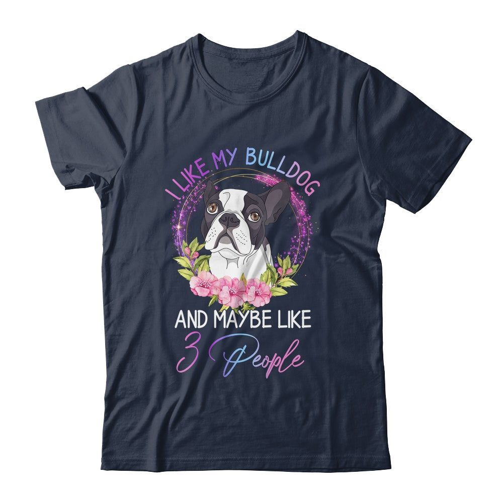 I Like My Bulldog And Maybe Like 3 People Mom Life T-Shirt & Tank Top | Teecentury.com