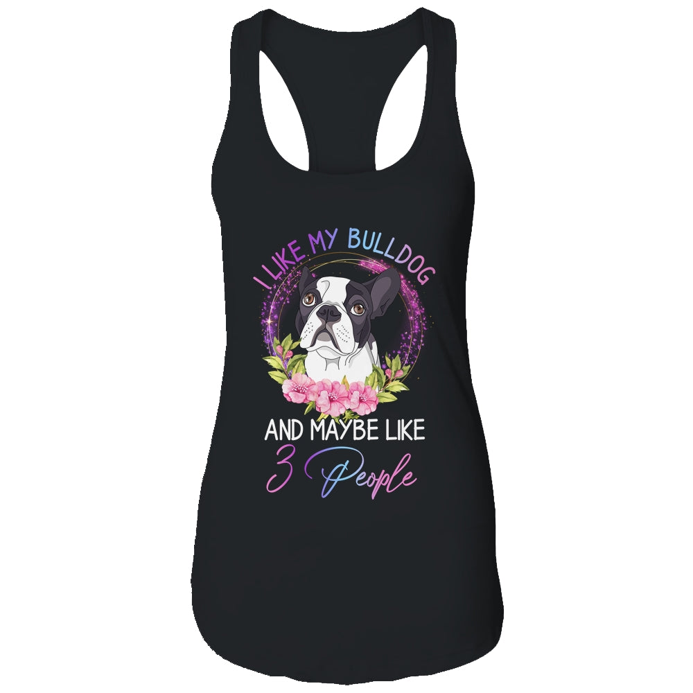 I Like My Bulldog And Maybe Like 3 People Mom Life T-Shirt & Tank Top | Teecentury.com