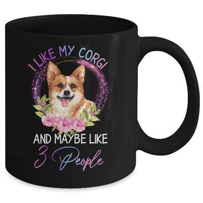 I Like My Corgi And Maybe Like 3 People Mom Life Mug Coffee Mug | Teecentury.com