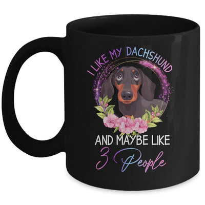 I Like My Dachshund And Maybe Like 3 People Mom Life Mug Coffee Mug | Teecentury.com